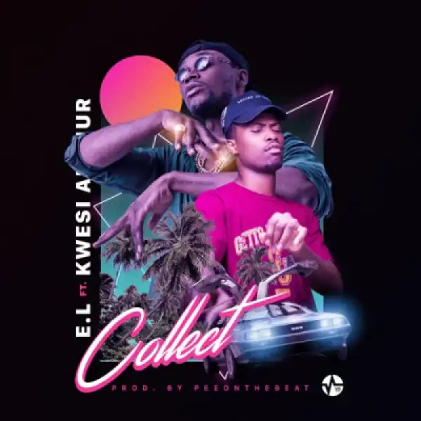 E.L - Collect ft. Kwesi Arthur